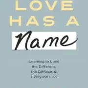 Love Has a Name: Learning to Love the Different, the Difficult, and Everyone Else by Adam Webe - Image 1