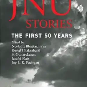 JNU STORIES: THE FIRST 50 YEARS by Neeladri Bhattacharya