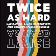 Twice As Hard: Navigating Black Stereotypes and Creating Space for Success by Raphael Sofoluke - Image 1