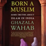 BORN A MUSLIM: Some Truths About Islam in India Hardcover by GHAZALA WAHAB - Image 1