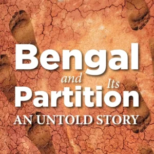 BENGAL AND ITS PARTITION AN UNTOLD STORY (HB) by Bhaswati Mukherjee