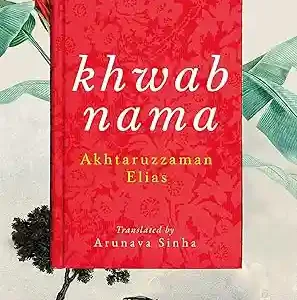 Khwabnama: Arunava Sinha’s translation of one of the greatest Bengali novels by  Akhtaruzzaman Elias , Arunava Sinha