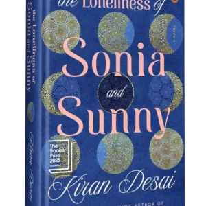 The Loneliness of Sonia and Sunny: Shortlisted for the Booker Prize 2025 by Kiran Desa