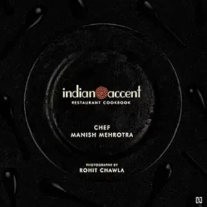 Indian Accent Restaurant Cookbook by Manish Mehrotra