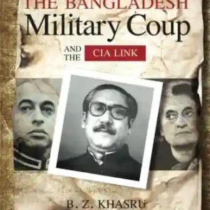 The Bangladesh Military Coup and the Cia Link by B.Z. Khasru