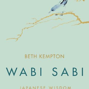 WABI SABI: JAPANESE WISDOM FOR A PERFECTLY IMPERFECT LIFE Hardcover by Beth Kempton