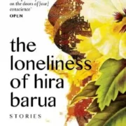 The Loneliness of Hira Barua by Arupa Patangia Kalita - Image 1
