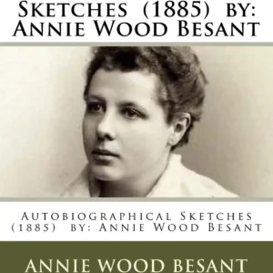 Autobiographical Sketches by Annie Wood Besant