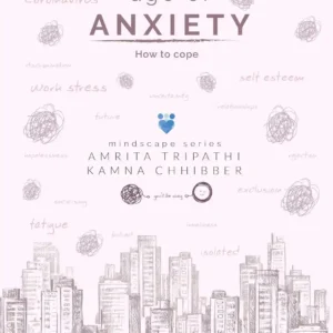 The Age Of Anxiety - How To Cope Paperback by Kamna Chhibber Amrita Tripathi