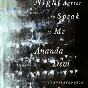 When The Night Agrees To Speak To Me by Ananda Devi