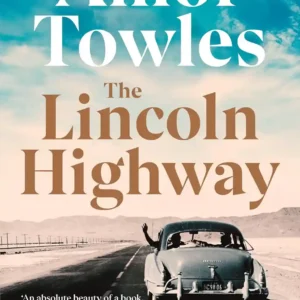 The Lincoln Highway: A New York Times Number One Bestseller by AMOR TOWLES