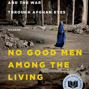 No Good Men Among the Living: America, the Taliban, and the War through Afghan Eyes (American Empire Project) Paperback – 5 May 2015 by Anand Gopa