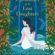 Chronicles Of The Lost Daughters by Debarati Mukhopadhyay - Image 1