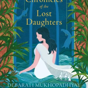 Chronicles Of The Lost Daughters by Debarati Mukhopadhyay