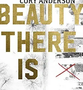 What Beauty There Is by Cory Anderson
