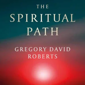THE SPIRITUAL PATH by Gregory David Roberts
