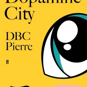 Meanwhile in Dopamine City by DBC Pierre
