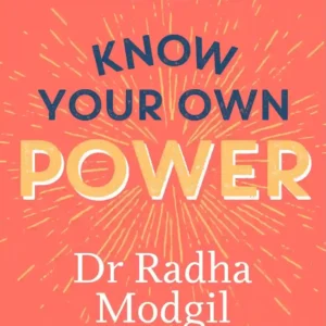 KNOW YOUR OWN POWER by Dr Radha Modgil