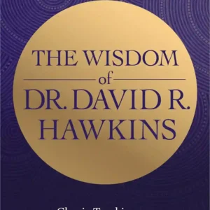 The Wisdom of Dr. David R. Hawkins by David R. Hawkins