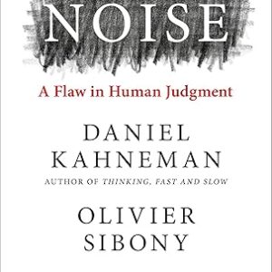 Noise by Daniel Kahneman