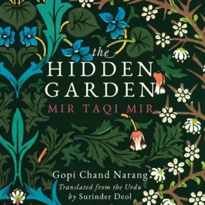 Hidden Garden, The: Mir Taqi Mir by Gopi Chand Narang