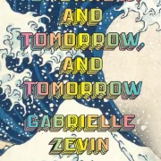 Tomorrow, and Tomorrow, and Tomorrow by Gabrielle Zevin - Image 1