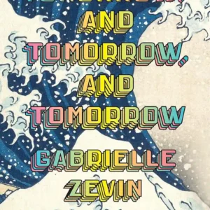 Tomorrow, and Tomorrow, and Tomorrow by Gabrielle Zevin